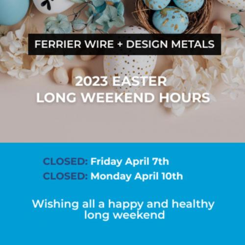 Ferrier Wire + Design Metals: Easter Hours 2023 Ferrier Wire + Design Metals: Easter Hours 2023